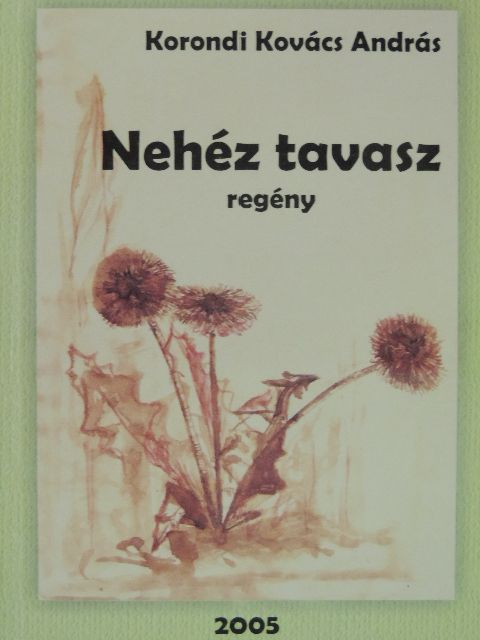 Korondi Kovács András - Nehéz tavasz [antikvár]
