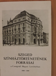 Szeged színháztörténetének forrásai a Csongrád Megyei Levéltárban 1920-1950 [antikvár]