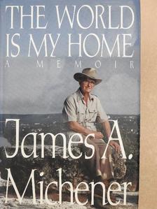 James A. Michener - The World Is My Home: A Memoir [antikvár]