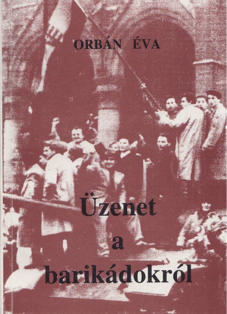 ORBÁN ÉVA - Üzenet a barikádokról [antikvár]