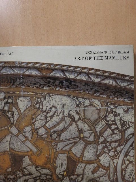 Esin Atil - Renaissance of Islam: Art of the Mamluks [antikvár]