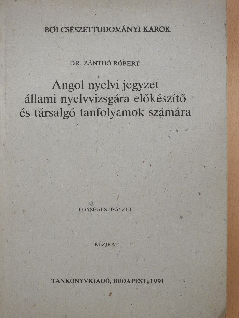 Dr. Zánthó Róbert - Angol nyelvi jegyzet állami nyelvvizsgára előkészítő és társalgó tanfolyamok számára [antikvár]