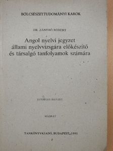 Dr. Zánthó Róbert - Angol nyelvi jegyzet állami nyelvvizsgára előkészítő és társalgó tanfolyamok számára [antikvár]