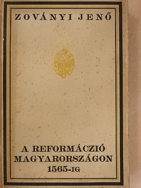 Zoványi Jenő - A reformáczió Magyarországon 1565-ig [antikvár]