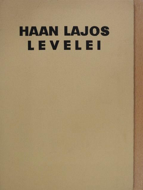 Haan Lajos - Haan Lajos levelei (aláírt, számozott példány) [antikvár]