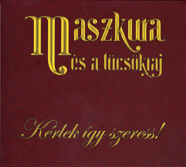 KÉRLEK ÚGY SZERESS! CD MASZKURA ÉS A TÜCSÖKRAJ