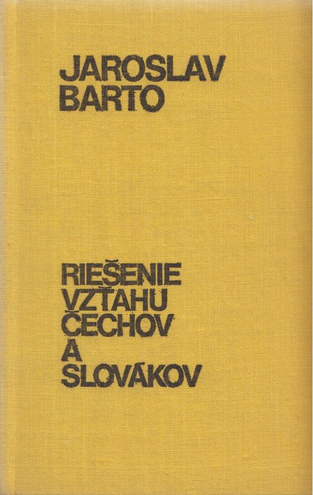 Jaroslav Barto - Riesenie vzt'ahu Cechov a Slovákov [antikvár]