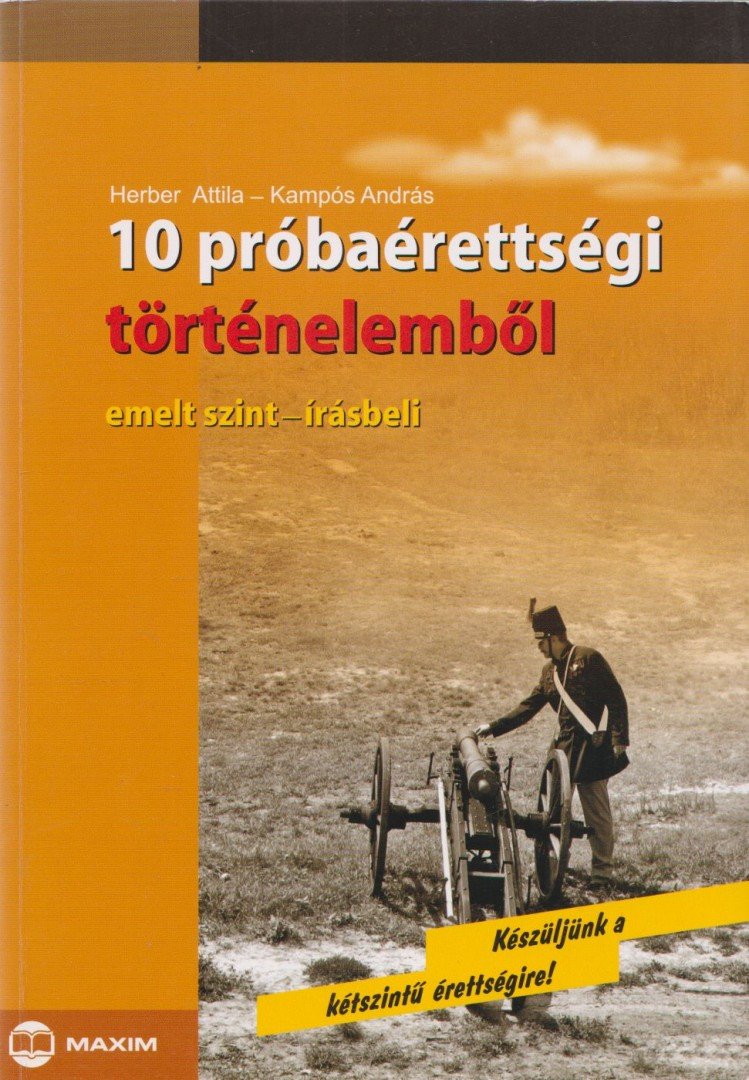 Herber Attila, Kampós András - 10 próbaérettségi történelemből [antikvár]