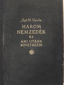 Szekfű Gyula - Három nemzedék és ami utána következik [antikvár]