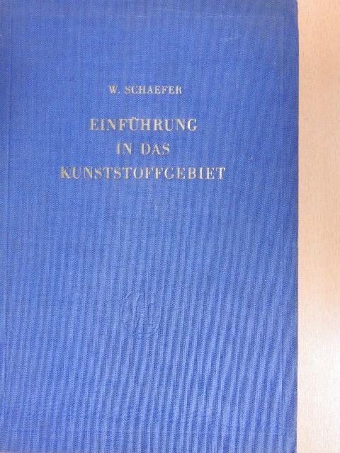 Dr.-Ing. Wilhelm Schaefer - Einführung in das Kunststoffgebiet [antikvár]