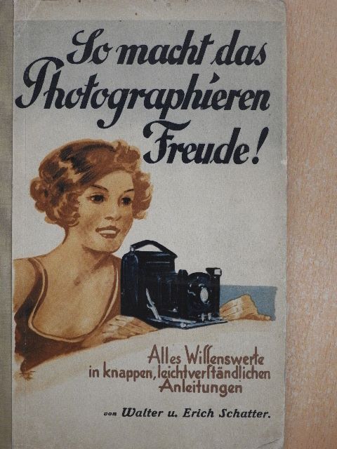 Erich Schatter - So macht das Photographieren Freude! [antikvár]