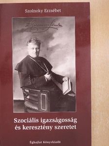 Szolnoky Erzsébet - Szociális igazságosság és keresztény szeretet [antikvár]