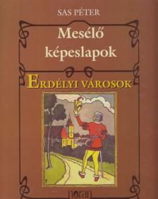 Sas Péter - Mesélő képeslapok - Erdélyi városok [antikvár]