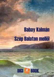 Babay Kálmán - Szép Balaton mellől [eKönyv: epub, mobi]