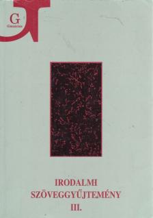 Szegedy-Maszák Mihály, Veres András, Bojtár Endre, Horváth Iván, Szörényi László, Zemplényi Ferenc - Irodalmi szöveggyűjtemény III. [antikvár]
