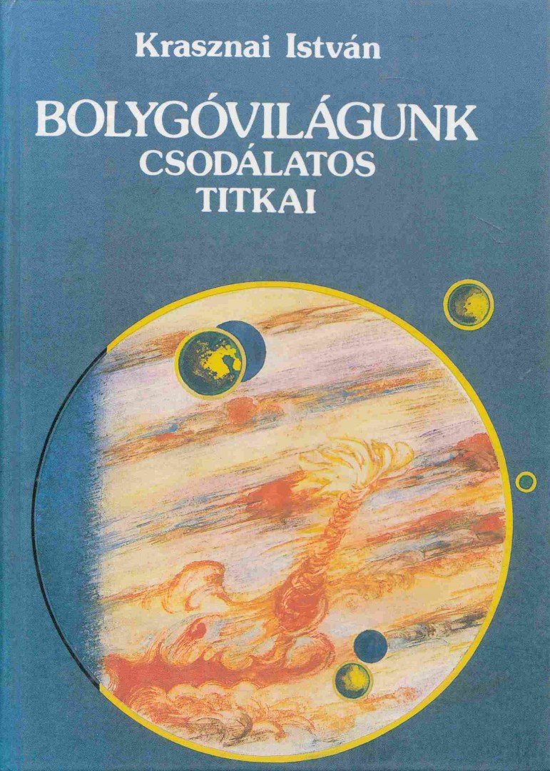 Krasznai István - Bolygóvilágunk csodálatos titkai [antikvár]