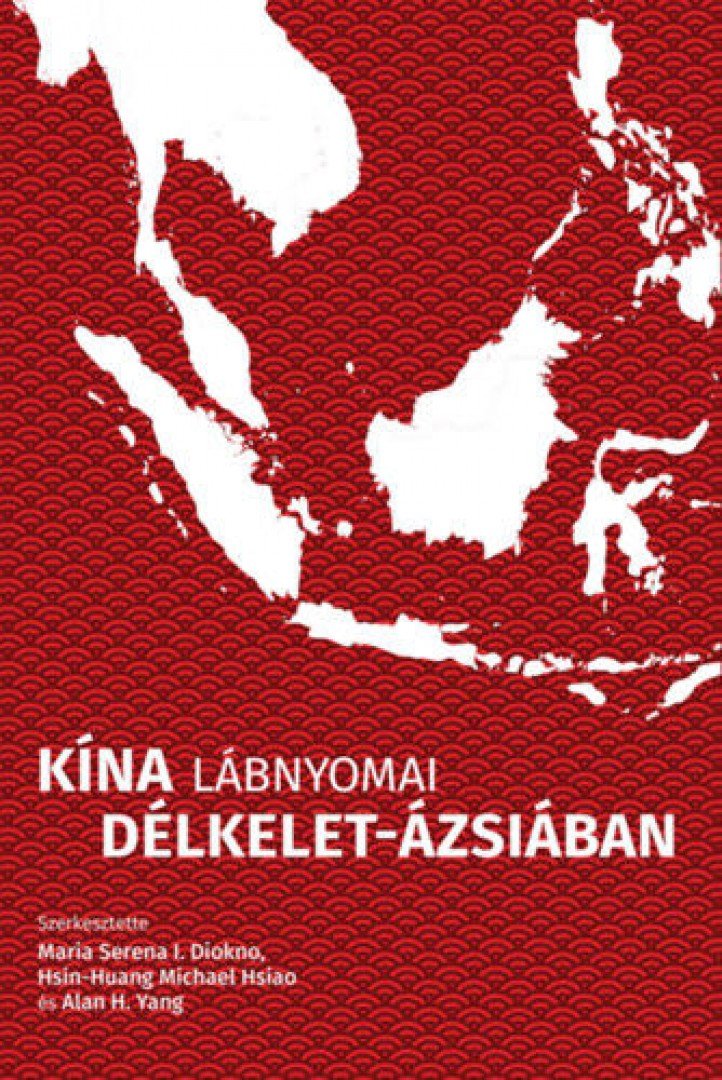 Maria Serena I. Diokno (Szerk.), Hsin, Huang Michael Hsiao (Szerk.), Yang. Alan H. (Szerk.) - Kína lábnyomai Délkelet-Ázsiában [antikvár]