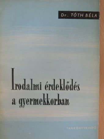 Dr. Tóth Béla - Irodalmi érdeklődés a gyermekkorban [antikvár]