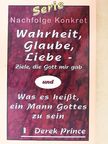 Derek Prince - Wahrheit, Glaube, Liebe - Ziele, die Gott mir gab/Was es heisst, ein Mann Gottes zu sein [antikvár]