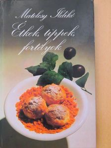Matolcsy Ildikó - Étkek, tippek, fortélyok [antikvár]