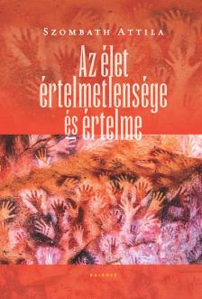 Szombath Attila - Az élet értelmetlensége és értelme