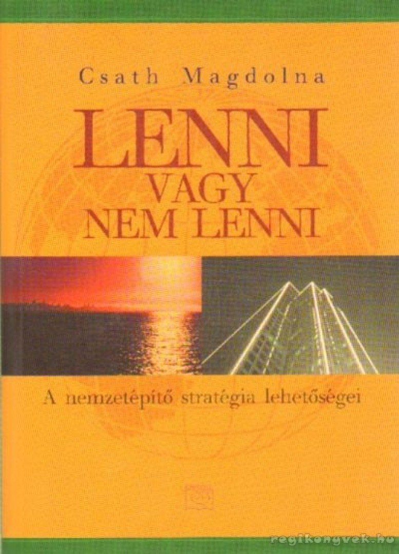 Csath Magdolna - Lenni vagy nem lenni - A nemzetépítő stratégia lehetőségei [antikvár]