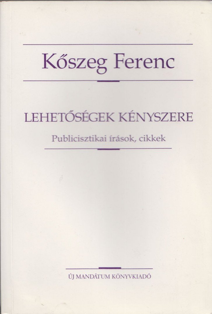 Kőszeg Ferenc - Lehetőségek kényszere (dedikált) [antikvár]
