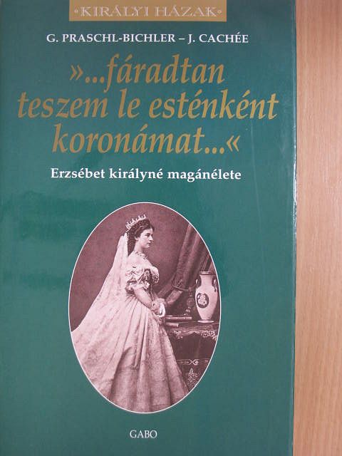 Dr. Gabriele Praschl-Bichler - »...fáradtan teszem le esténként koronám...« [antikvár]