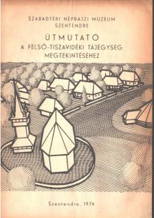 Útmutató a Felső-tiszavidéki tájegység megtekintéséhez [antikvár]