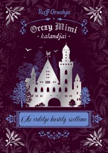 Ruff Orsolya - Orczy Mimi kalandjai 5. - Az erdélyi kastély szelleme [eKönyv: epub, mobi]