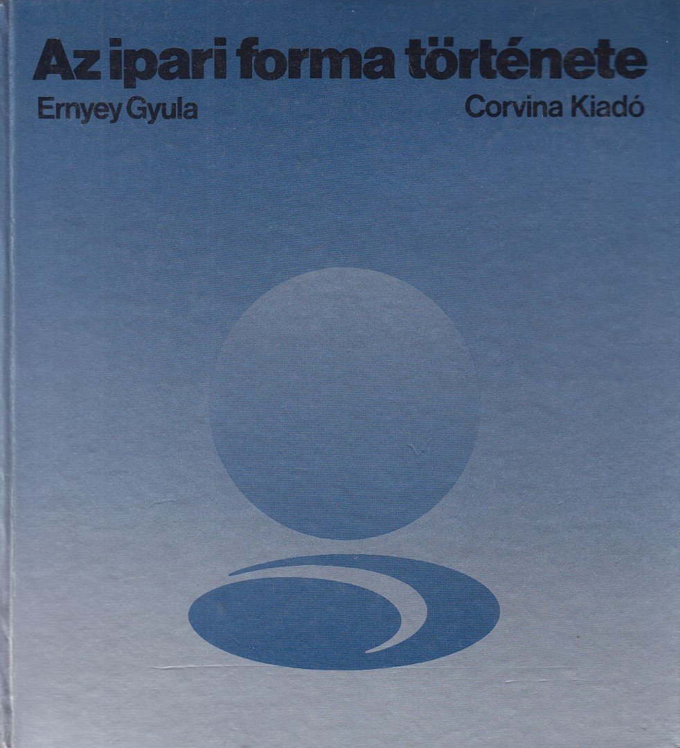 Ernyey Gyula - Az ipari forma története [antikvár]