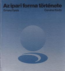 Ernyey Gyula - Az ipari forma története [antikvár]