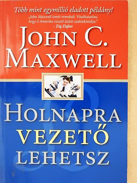 John C. Maxwell - Holnapra vezető lehetsz [antikvár]