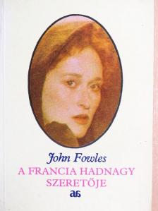 John Fowles - A francia hadnagy szeretője [antikvár]