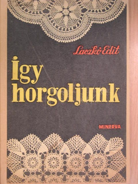 Laczkó Edit - Így horgoljunk [antikvár]