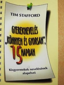 Tim Stafford - Gyereknevelés "könnyen és gyorsan", 15 napban [antikvár]