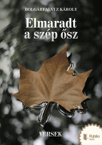 Bolgárfalvi Z Károly - Elmaradt a szép ősz [eKönyv: epub, mobi, pdf]