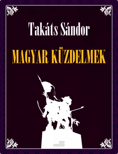 TAKÁTS SÁNDOR - Magyar küzdelmek [eKönyv: epub, mobi]