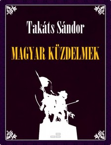 TAKÁTS SÁNDOR - Magyar küzdelmek [eKönyv: epub, mobi]