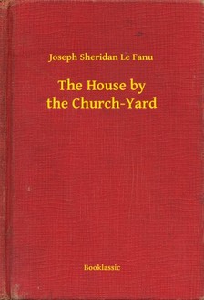 Fanu Joseph Sheridan Le - The House by the Church-Yard [eKönyv: epub, mobi]