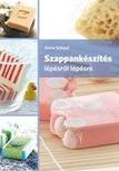 Anne Schaaf - Szappankészítés lépésről lépésre 2. kiadás
