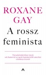 Roxane Gay - A rossz feminista [eKönyv: epub, mobi]