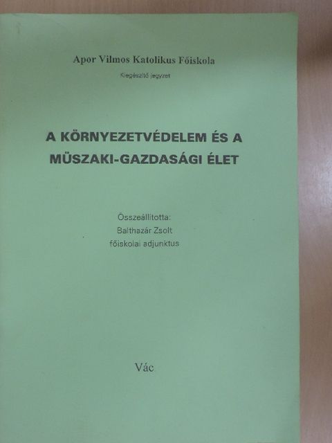 Balthazár Zsolt - A környezetvédelem és a műszaki-gazdasági élet [antikvár]