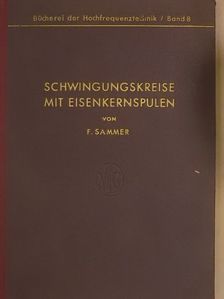 Dr. F. Sammer - Schwingungskreise mit Eisenkernspulen [antikvár]