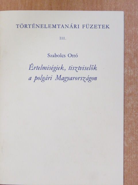 Szabolcs Ottó - Értelmiségiek, tisztviselők a polgári Magyarországon (dedikált példány) [antikvár]