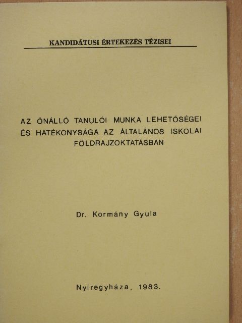 Dr. Kormány Gyula - Az önálló tanulói munka lehetőségei és hatékonysága az általános iskolai földrajzoktatásban [antikvár]