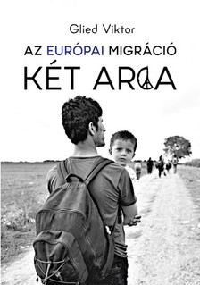 Glied Viktor - Az európai migráció két arca [eKönyv: epub, mobi]