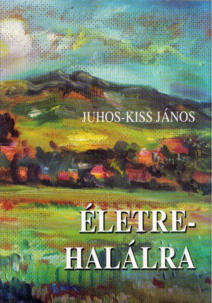 Juhos-Kiss János - Életre-halálra [antikvár]