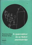 Böszörményi Zoltán - Brunecker Györgyi - A gyermekkor és az ifjúkor psychiatriája [antikvár]