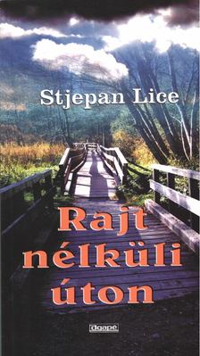 Stjepan Lice - Rajt nélküli úton [antikvár]